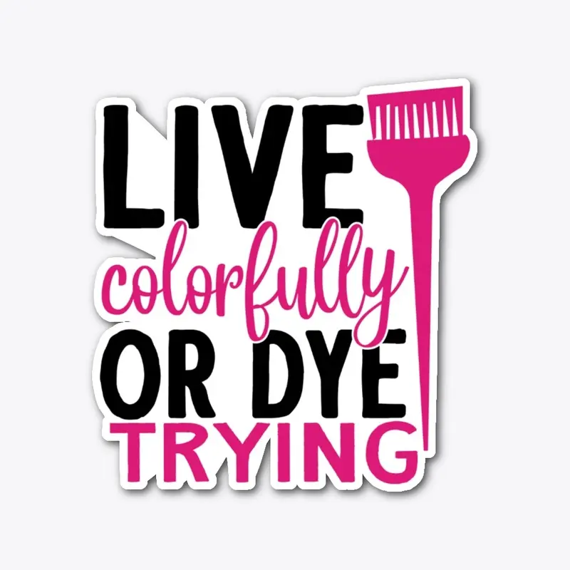 Live colorful or dye trying